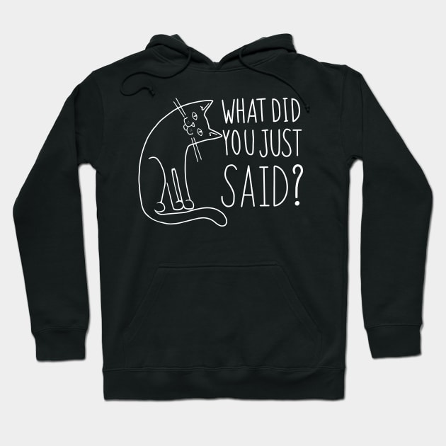 Funny Cat WHAT DID YOU JUST SAID Hoodie by SusanaDesigns